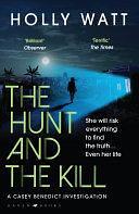 The Hunt and the Kill: save millions of lives... or save those you love most by Holly Watt, Holly Watt