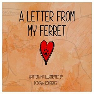 A Letter From My Ferret by Deborah Rodriguez