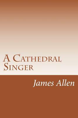 A Cathedral Singer by James Lane Allen