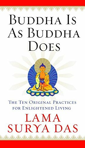 Buddha Is as Buddha Does: The Ten Original Practices for Enlightened Living by Surya Das