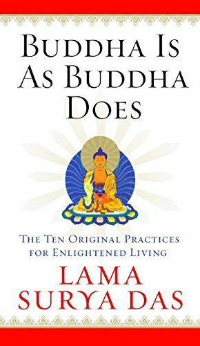 Buddha Is as Buddha Does: The Ten Original Practices for Enlightened Living by Lama Surya Das