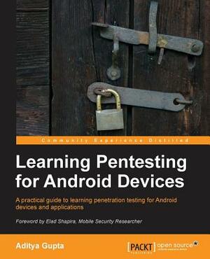 Learning Pentesting for Android by Aditya Gupta