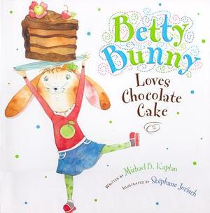 Betty Bunny Loves Chocolate Cake (1 Hardcover/1 CD) [With CD (Audio)] by Michael B. Kaplan
