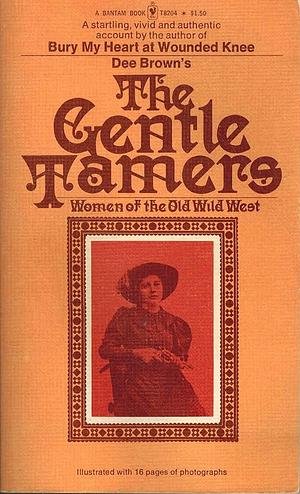 The Gentle Tamers: Women of the Old Wild West by Dee Brown