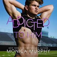 Addicted To Him by Monica Murphy