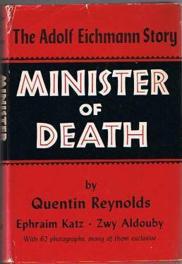 Minister of Death: The Adolf Eichmann Story by Quentin Reynolds, Ephraim Katz, Zwy Aldouby