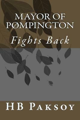 Mayor of PØmpington: Fights Back by H.B. Paksoy