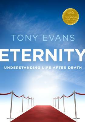 Eternity: Understanding Life After Death by Tony Evans