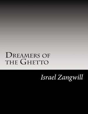 Dreamers of the Ghetto by Israel Zangwill