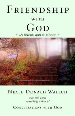 Friendship with God: An Uncommon Dialogue by Neale Donald Walsch