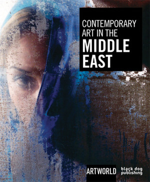 Contemporary Art in the Middle East: Artworld by Nadine Monem