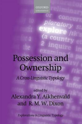 Possession and Ownership: A Cross-Linguistic Typology by Alexandra Y. Aikhenvald, R. M. W. Dixon