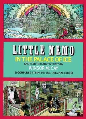 Little Nemo in the Palace of Ice and Further Adventures by Winsor McCay