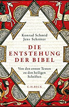 Die Entstehung der Bibel: Von den ersten Texten zu den heiligen Schriften by Konrad Schmid, Jens Schröter