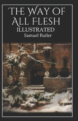 The Way of All Flesh Illustrated by Samuel Butler