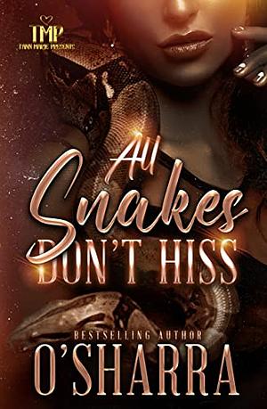 ALL SNAKES DON'T HISS by O'Sharra