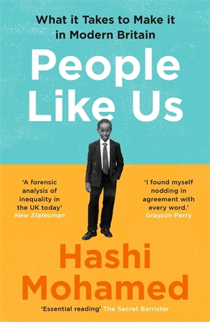 People Like Us: Social Mobility, Inequality and Making it in Modern Britain by Hashi Mohamed