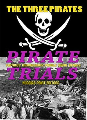 PIRATE TRIALS: The Three Pirates - Famous Murderous Pirate Books Series: The Islet of the Virgin by Frederick Judd Waugh, Huggins Point Editors, Justin Jones, George Edward Varium, William Allen Rogers, Ken Rossignol