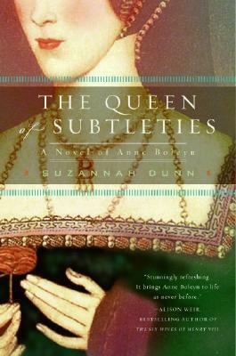 The Queen of Subtleties: A Novel of Anne Boleyn by Suzannah Dunn
