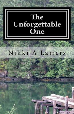 The Unforgettable One by Nikki a. Lamers