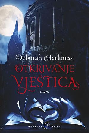 Otkrivanje Vještica by Deborah Harkness