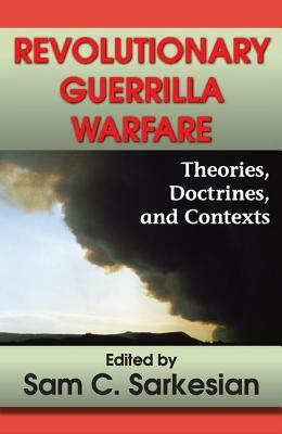 Revolutionary Guerrilla Warfare: Theories, Doctrines, and Contexts by Sam C. Sarkesian