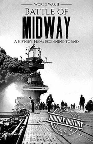Battle of Midway - World War II: A History From Beginning to End (World War 2 Battles Book 7) by Hourly History