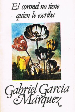 El coronel no tiene quien le escriba by Gabriel García Márquez