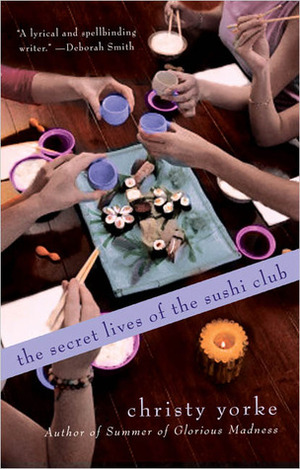 The Secret Lives of the Sushi Club by Christy Yorke