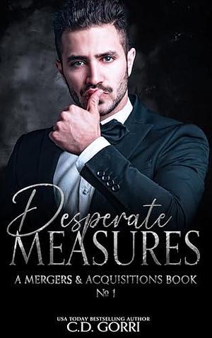 Desperate Measures: A Mergers & Acquisitions Book by C.D. Gorri, C.D. Gorri