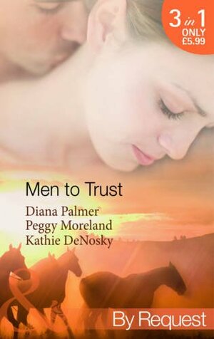 Men to Trust by Peggy Moreland, Diana Palmer, Kathie DeNosky