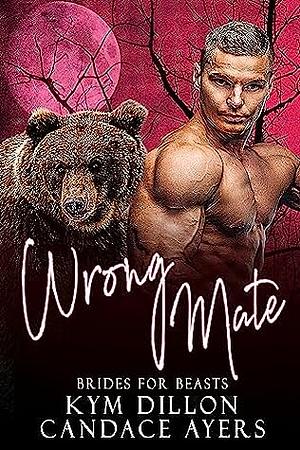 Wrong Mate by Candace Ayers, Kym Dillon