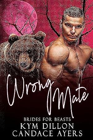 Wrong Mate by Kym Dillon, Candace Ayers