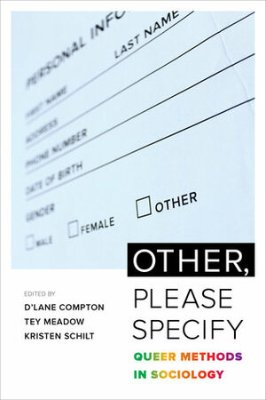 Other, Please Specify: Queer Methods in Sociology by D'Lane R. Compton, Tey Meadow, Kristen Schilt