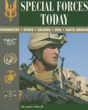 Special Forces Today: Afghanistan, Africa, Balkans, Iraq, South America by Alexander Stilwell