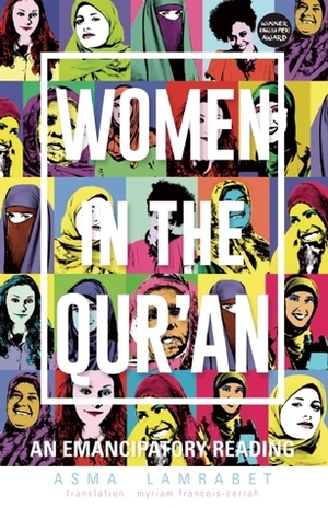 Women in the Qurʼan: An Emancipatory Reading by Myriam Francois-Cerrah, Asma Lamrabet