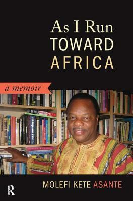 As I Run Toward Africa by Molefi Kete Asante