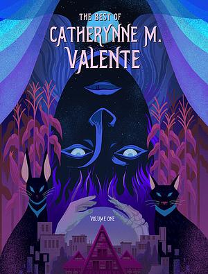 Best of Catherynne M. Valente, Volume One by Catherynne M. Valente