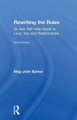 Rewriting the Rules: An Anti Self-Help Guide to Love, Sex and Relationships by Meg-John Barker