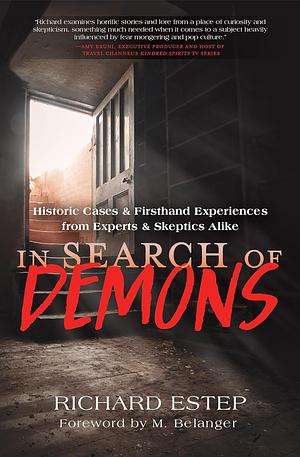 In Search of Demons: Historic Cases &amp; Firsthand Experiences from Experts &amp; Skeptics Alike by Richard Estep