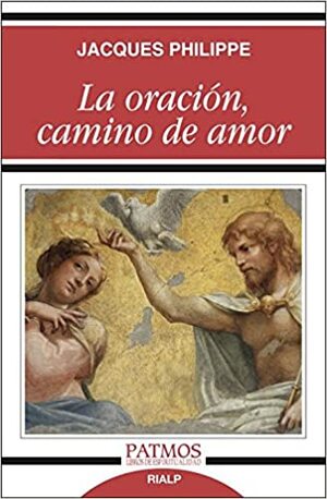 La oración, camino de amor by Jacques Philippe