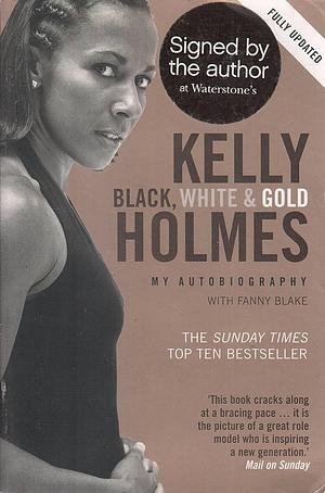 Black, White and Gold by Kelly Holmes, Kelly Holmes, Fanny Blake