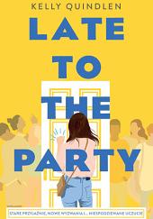 Late to the Party by Kelly Quindlen, Zuzanna Byczek