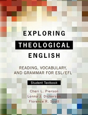 Exploring Theological English: Reading, Vocabulary, and Grammar for ESL by Cheri L. Pierson, Florence R. Scott, Lonna J. Dickerson