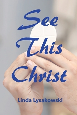 See This Christ by Linda Lysakowski