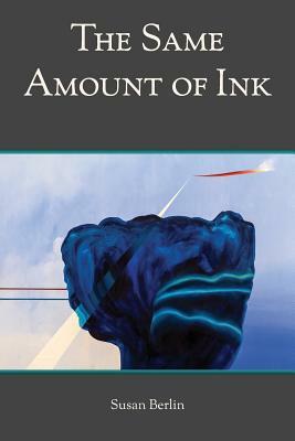 The Same Amount of Ink by Susan Berlin