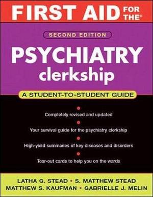 First Aid for the Psychiatry Clerkship, Second Edition by S. Matthew Stead, Matthew S. Kaufman, Latha G. Stead, Latha G. Stead