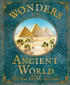 Wonders of the Ancient World: The True History Revealed by Rod Green