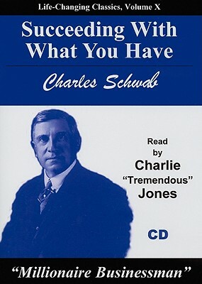 Succeeding with What You Have by Charles Schwab