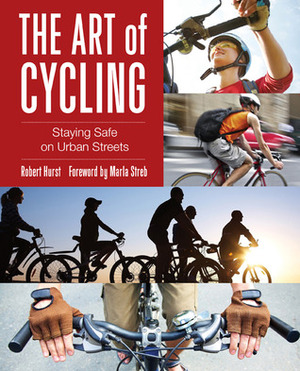 The Art of Cycling: Staying Safe on Urban Streets by Robert Hurst